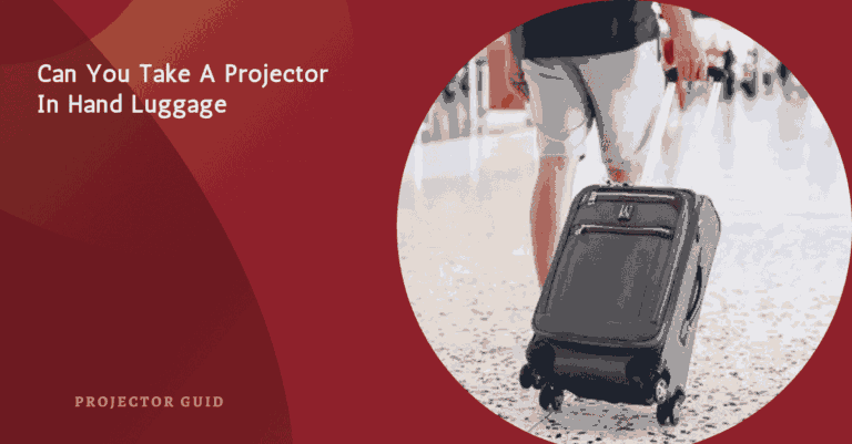 Can You Take A Projector In Hand Luggage – Tips For Hassle-Free Travel!