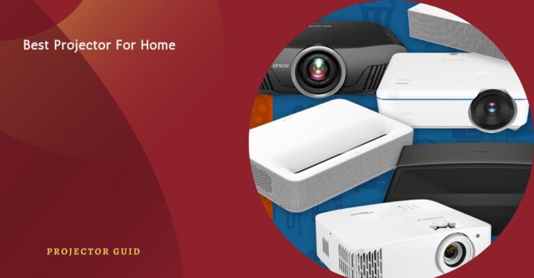 Best Projector For Home – Ultimate Buying Guide 2024!