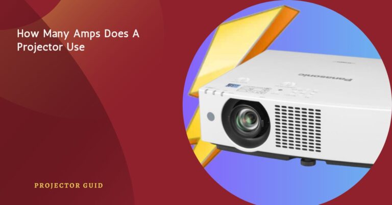 How Many Amps Does A Projector Use – Find Out Here!