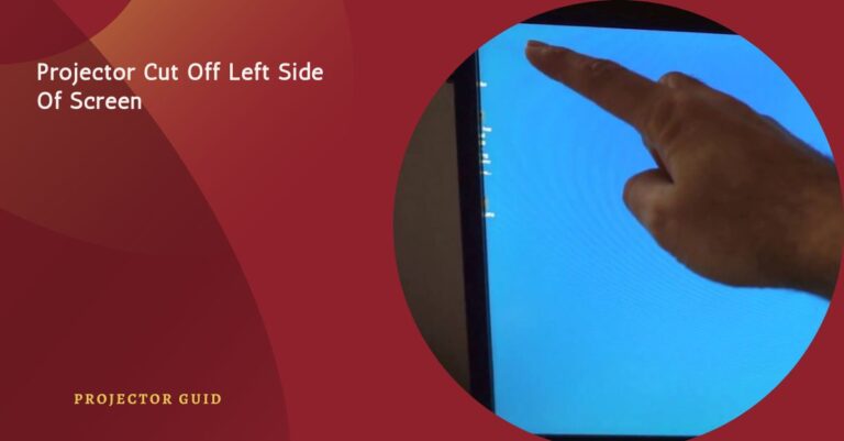 Projector Cut Off Left Side Of Screen – Try These Tips!